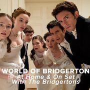 world of bridgerton at home and on set with the bridgertons